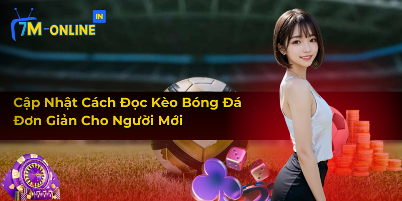 Cập Nhật Cách Đọc Kèo Bóng Đá Đơn Giản Cho Người Mới 1 Cập Nhật Cách Đọc Kèo Bóng Đá Đơn Giản Cho Người Mới