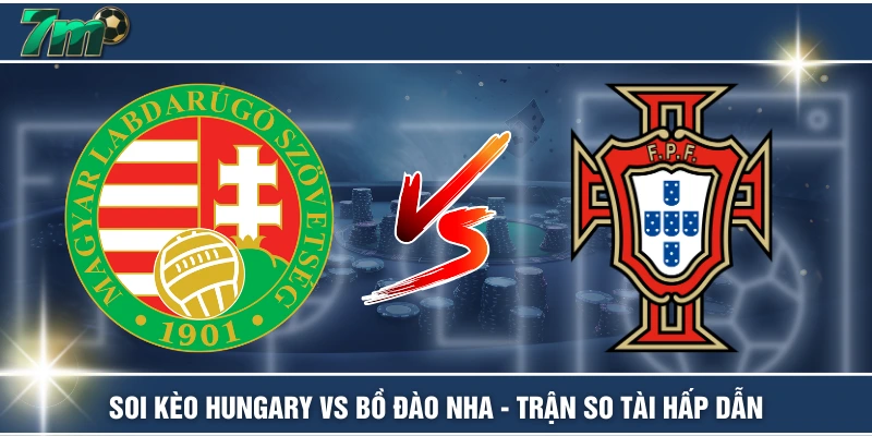 Soi Kèo Hungary Vs Bồ Đào Nha - Trận So Tài Hấp Dẫn 1 Soi Kèo Hungary Vs Bồ Đào Nha - Trận So Tài Hấp Dẫn