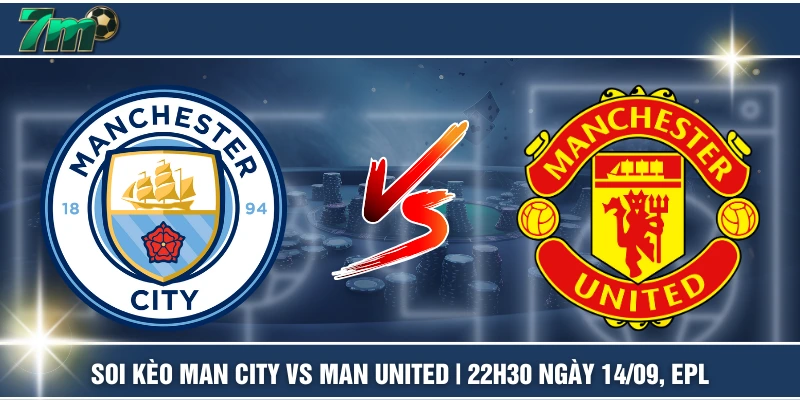 Soi Kèo Man City VS Man United | 22h30 Ngày 14/09, EPL 1 Soi Kèo Man City VS Man United | 22h30 Ngày 14/09, EPL